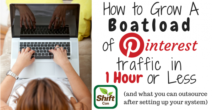 How to grow a boatload of Pinterest traffic in one hour or less per week (and what you can outsource after setting up your system)